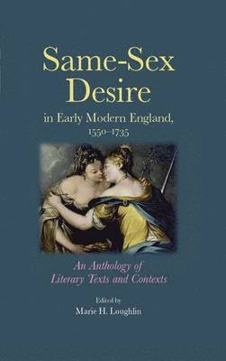 Marie H. Loughlin - Same-Sex Desire in Early Modern England, 1550-1735: An Anthology of Literary Texts and Contexts, Inbunden