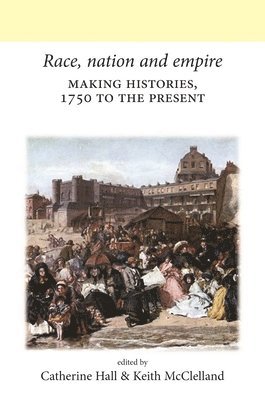 Catherine Hall, Keith McClelland - Race, Nation and Empire, Inbunden