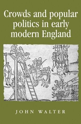 John Walter - Crowds and Popular Politics in Early Modern England, Häftad