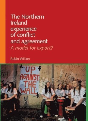 Robin Wilson - Northern Ireland Experience of Conflict and Agreement, Inbunden