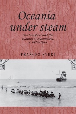 Frances Steel - Oceania Under Steam, Inbunden