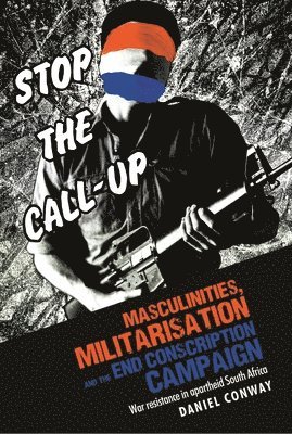 Daniel Conway - Masculinities, Militarisation and the End Conscription Campaign, Inbunden