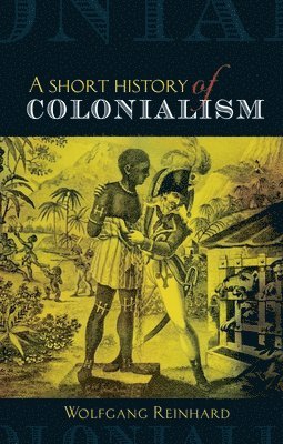 Wolfgang Reinhard - Short History of Colonialism, Häftad