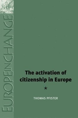 Thomas Pfister - Activation of Citizenship in Europe, Inbunden