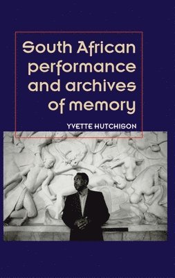 bokomslag South African performance and archives of memory
