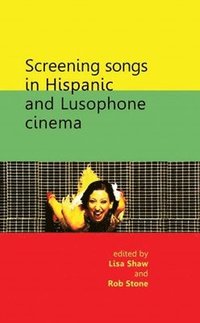 bokomslag Screening Songs in Hispanic and Lusophone Cinema