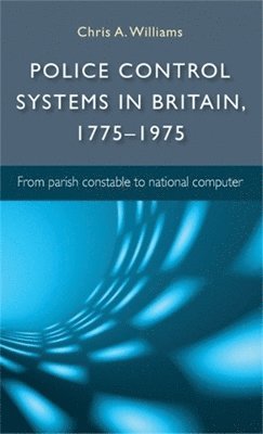Chris A. Williams - Police Control Systems in Britain, 1775–1975, Inbunden