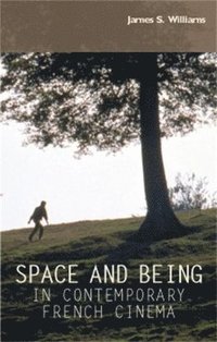 bokomslag Space and Being in Contemporary French Cinema