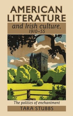 bokomslag American Literature and Irish Culture, 1910-55