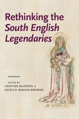 Heather Blurton, Jocelyn Wogan-Browne - Rethinking the South English Legendaries, Inbunden