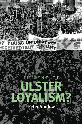The End of Ulster Loyalism? 1