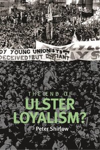 bokomslag The End of Ulster Loyalism?