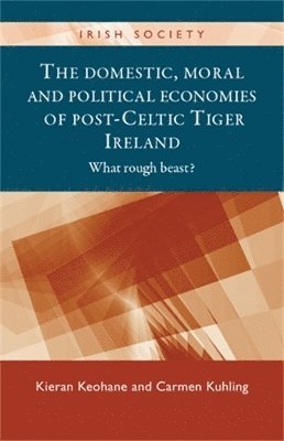 The Domestic, Moral and Political Economies of Post-Celtic Tiger Ireland 1