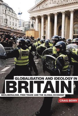 Craig Berry - Globalisation and Ideology in Britain, Inbunden