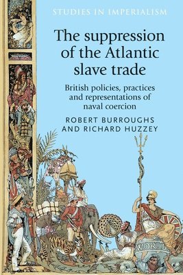 Robert M. Burroughs, Richard Huzzey - Suppression of the Atlantic Slave Trade, Inbunden