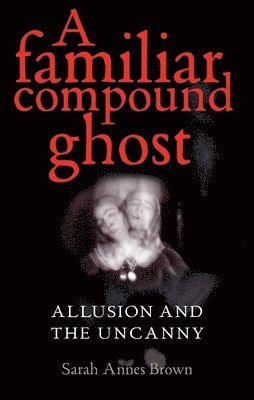 Sarah Annes Brown - Familiar Compound Ghost, Inbunden