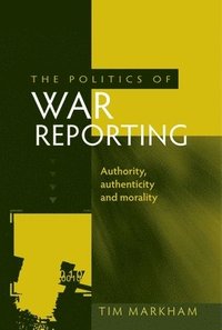 bokomslag The Politics of War Reporting