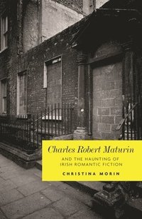 bokomslag Charles Robert Maturin and the Haunting of Irish Romantic Fiction