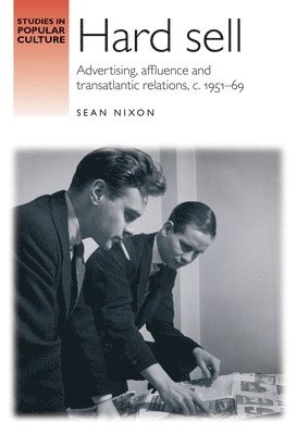 bokomslag Hard sell : Advertising, affluence and transatlantic relations, c. 1951-69