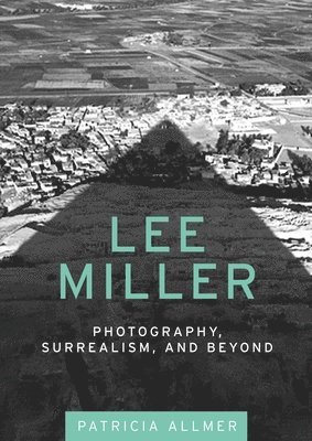 Patricia Allmer - Lee Miller, Inbunden