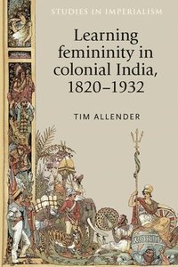 bokomslag Learning Femininity in Colonial India, 18201932