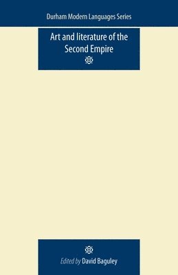 David Baguley - Art and Literature of the Second Empire, Häftad