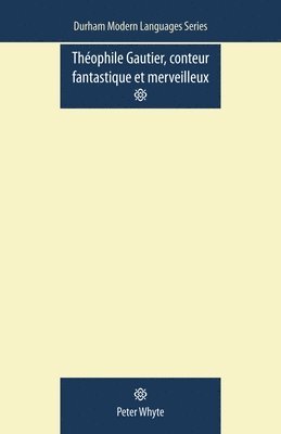 Peter Whyte - Theophile Gautier, Conteur Fantastique Et Merveilleux, Häftad