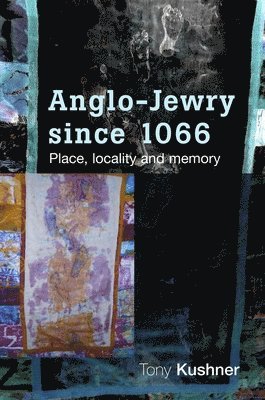 Tony Kushner - Anglo-Jewry Since 1066, Häftad