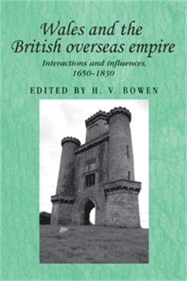 H. V. Bowen, H.V. Bowen, H V Bowen - Wales and the British Overseas Empire, Inbunden