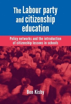 Ben Kisby - Labour Party and Citizenship Education, Inbunden