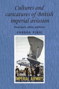 bokomslag Cultures and Caricatures of British Imperial Aviation
