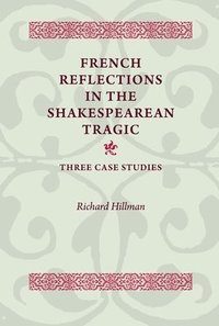 bokomslag French Reflections in the Shakespearean Tragic