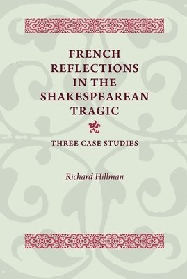 French Reflections in the Shakespearean Tragic 1