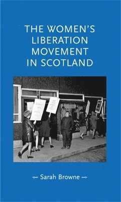 Sarah Browne - Women's Liberation Movement in Scotland, Inbunden