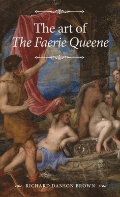 Richard Danson Brown - Art of the Faerie Queene, Inbunden