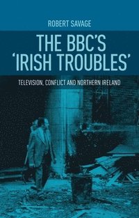 bokomslag The Bbc's 'Irish Troubles'