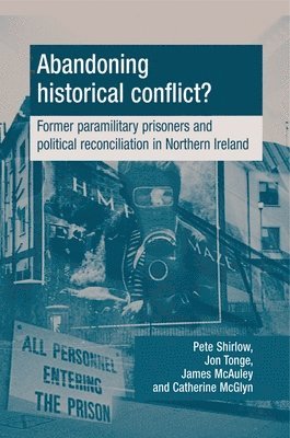 Peter Shirlow, Jon Tonge, James McAuley, Catherine McGlynn - Abandoning historical conflict?, Häftad