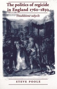 bokomslag The Politics of Regicide in England, 17601850