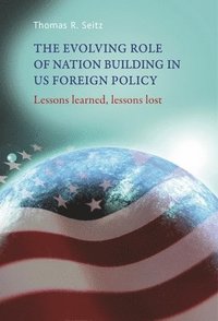 bokomslag The Evolving Role of Nation-Building in Us Foreign Policy