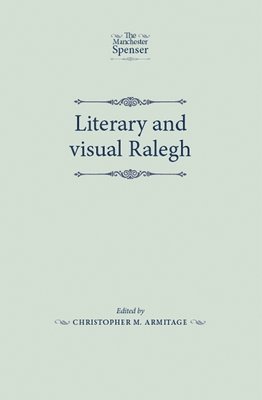 Christopher Armitage - Literary and Visual Ralegh, Inbunden