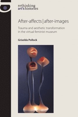 Griselda Pollock - After-affects | after-images, Häftad