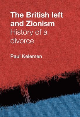 Paul Kelemen - British Left and Zionism, Inbunden