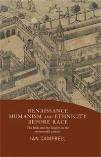 bokomslag Renaissance Humanism and Ethnicity Before Race