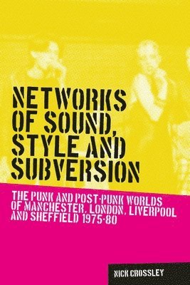 Nick Crossley - Networks of Sound, Style and Subversion, Inbunden