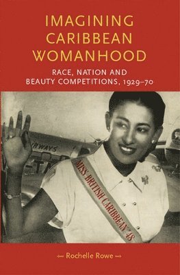 Rochelle Rowe - Imagining Caribbean Womanhood, Inbunden