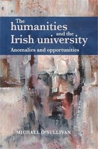 bokomslag The Humanities and the Irish University