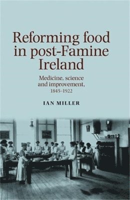Ian Miller - Reforming Food in Post-Famine Ireland, Inbunden
