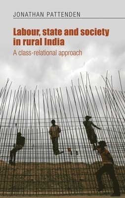 Jonathan Pattenden - Labour, State and Society in Rural India, Inbunden