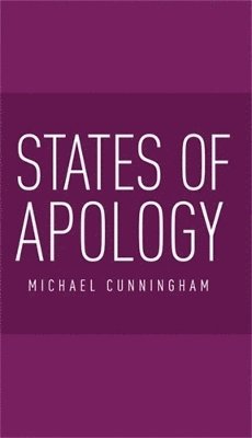Michael Cunningham - States of Apology, Inbunden