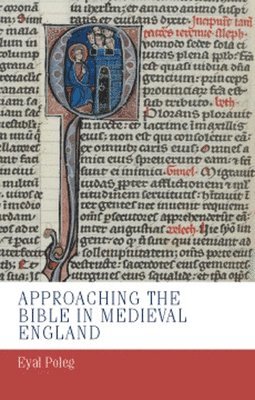 Eyal Poleg - Approaching the Bible in Medieval England, Inbunden